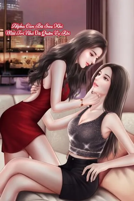 Alpha Cặn Bã Sau Khi Mất Trí Nhớ Đã Quên Vợ Rồi