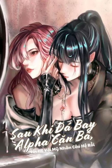 Sau Khi Rũ Bỏ Alpha Cặn Bã, Tôi Hẹn Hò Cùng Mỹ Nhân Câu Hệ