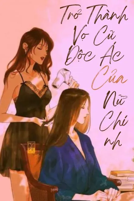 Trở Thành Vợ Cũ Độc Ác Của Nữ Chính [Bách Hợp