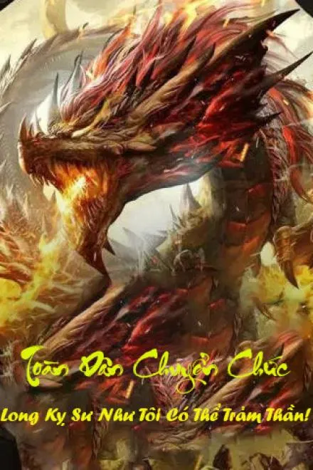 Toàn Dân Chuyển Chức: Ngự Long Sư Trảm Thần