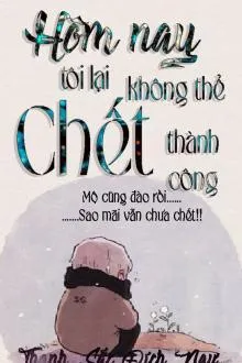 Hôm Nay Lại Không Thể Chết Thành Công