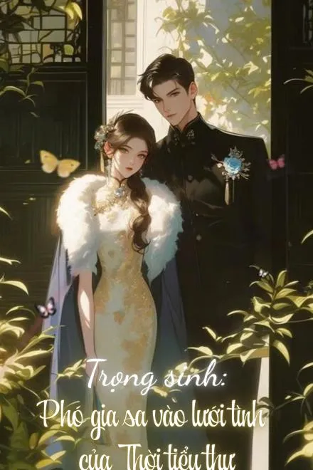Trọng Sinh: Thời Tiểu Thư Khiến Phó Thiếu Gia Mắc Bẫy Tình