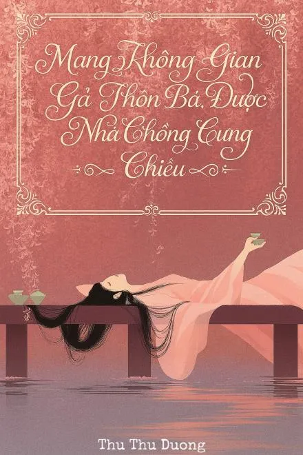 Mang Không Gian Gả Thôn Bá: Được Nhà Chồng Cưng Chiều