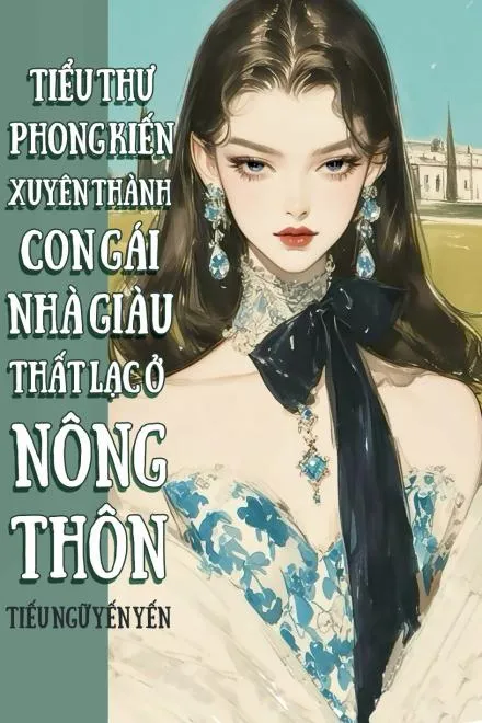 Thiên Kim Phong Kiến Thành Cô Gái Thôn Quê Thất Lạc