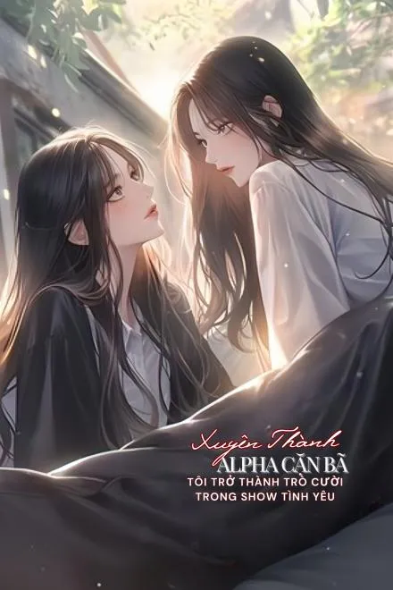 Xuyên Thành Alpha Cặn Bã, Trở Thành Trò Cười Show Tình Yêu