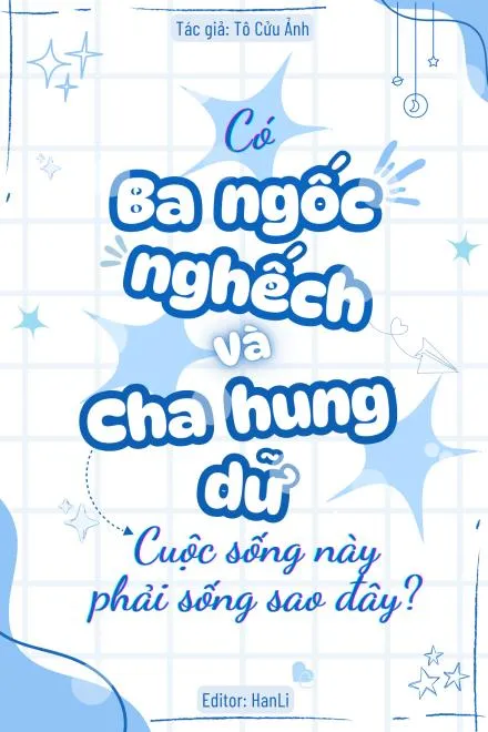 Có Ba Ngốc Nghếch Và Cha Hung Dữ, Cuộc Sống Này Phải Sống Sao Đây?