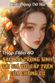 Thập Niên 80: Tái Giá Với Sếp Của Chồng Cũ