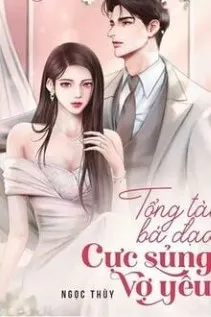 Kết Hôn Hợp Đồng: Tổng Tài Sủng Vợ