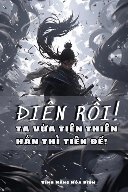 Ta Mới Tiên Thiên, Hắn Đã Là Tiên Đế!