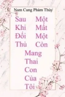 Đối Thủ Mang Hài Nhi Của Ta