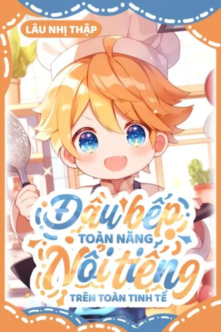 Đầu Bếp Toàn Năng: Nổi Tiếng Khắp Tinh Tế