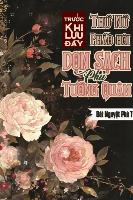 Thứ Nữ Pháo Hôi: Dọn Sạch Phủ Tướng Quân Trước Khi Lưu Đày