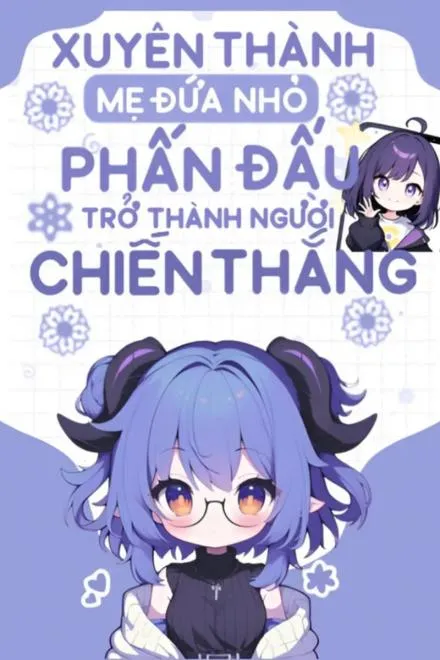 Xuyên Thành Mẹ Của Đứa Nhỏ: Phấn Đấu Thành Người Thắng Cuộc