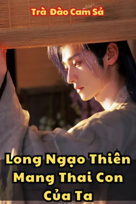 Long Ngạo Thiên Thai Nghén Con Ta