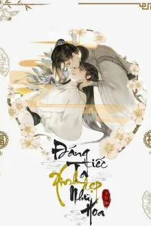 Đáng Tiếc: Ta Xinh Đẹp Như Hoa