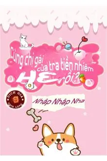 Cùng Chị Gái Của Tra Tiền Nhiệm HE Rồi?