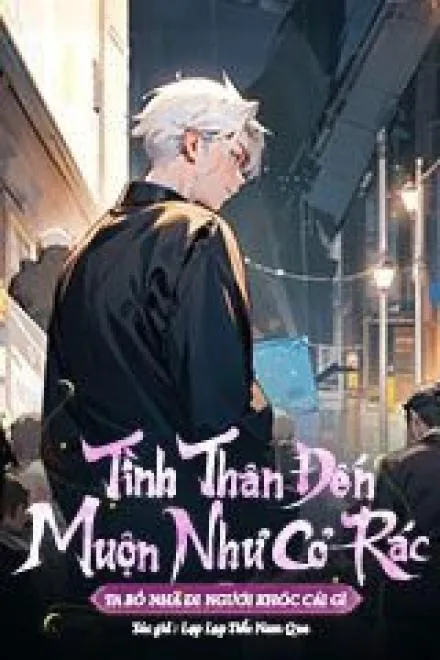 Tình Thân Muộn Màng, Ta Không Cần Nữa