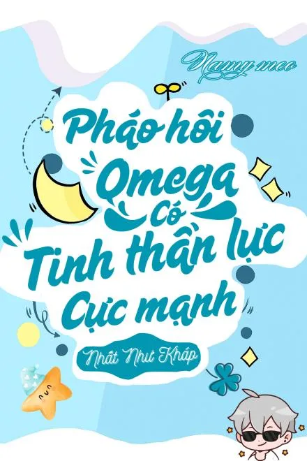 Xuyên Thư ABO: Pháo Hôi Omega Có Tinh Thần Lực Cực Mạnh