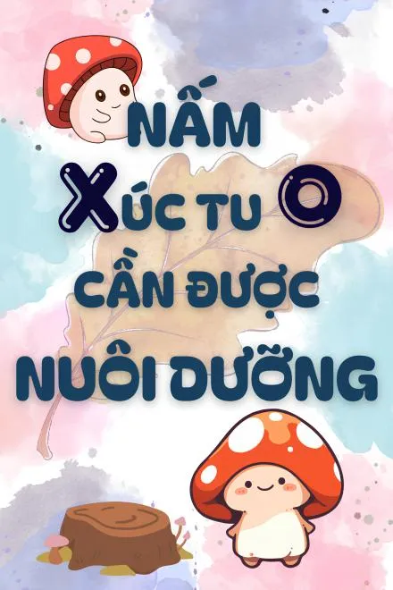 Nấm Xúc Tu Cần Được Nuôi Dưỡng