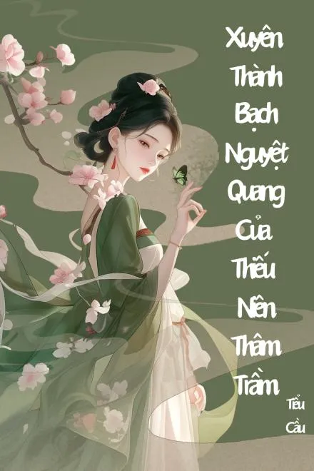 Bạch Nguyệt Quang Của Kẻ Thâm Trầm
