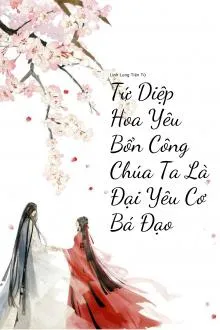 Tứ Diệp Hoa Yêu: Công chúa Đại Yêu Cơ Bá Đạo