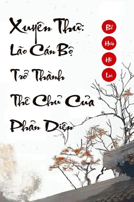 Xuyên Sách: Lão Cán Bộ Thành Thê Chủ Phản Diện