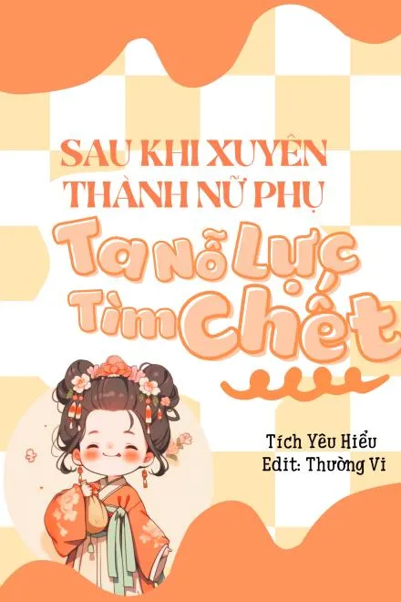 Sau Khi Xuyên Thành Nữ Phụ, Ta Nỗ Lực Tìm Chết