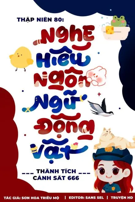 Thập Niên 80: Nghe Tiếng Động Vật, Trở Thành Cảnh Sát Tài Ba