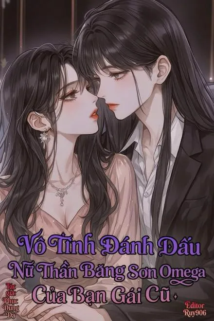 Vô Tình Đánh Dấu Nữ Thần Băng Sơn Omega Của Bạn Gái Cũ