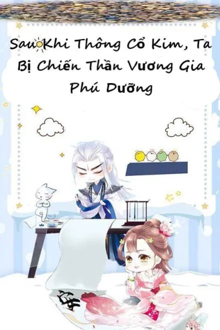 Sau Khi Thông Cổ Kim, Ta Được Chiến Thần Vương Gia Nuôi Dưỡng