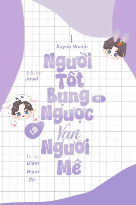 Xuyên Nhanh: Người Tốt Bụng Bị Ngược Là Vạn Người Mê