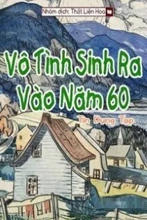 Vô Tình Trở Về Thập Niên 60
