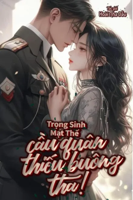 Trọng Sinh Mạt Thế: Cầu Quân Thiếu Buông Tha