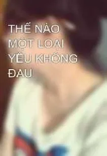 Thế Nào Là Một Tình Yêu Không Đau?