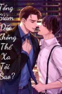 Tổng Giám Đốc Không Thể Xa Tôi Sao