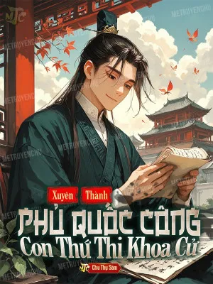 Xuyên Thành Thứ Tử Quốc Công Phủ Đi Thi Khoa Cử