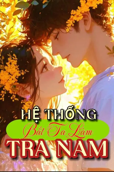 Hệ Thống Bắt Ta Thành Tra Nam