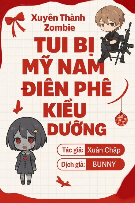 Biến Thành Zombie, Tui Bị Mỹ Nam Bệnh Kiều Nuông Chiều Dưỡng Dục