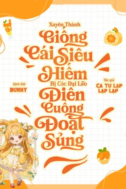 Xuyên Không Thành Giống Cái Siêu Hiếm: Bị Các Lão Đại Đoạt Sủng