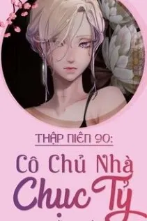 Thập Niên 90: Nữ Cường Chủ Nhà