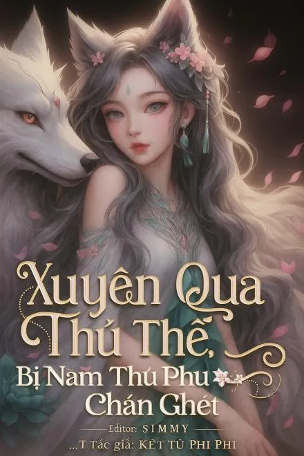 Xuyên Qua Thú Thế: Bị Năm Thú Phu Chán Ghét