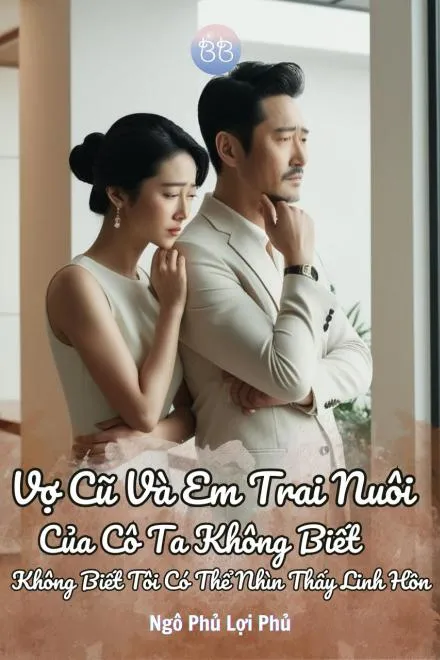 Vợ Cũ Và Em Trai Nuôi Không Biết Tôi Thấy Linh Hồn