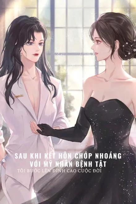 Sau Hôn Lễ Chớp Nhoáng: Mỹ Nhân Bệnh Tật Nâng Đỡ Anh Lên Đỉnh Cao