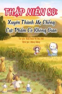 Thập Niên 80: Mẹ Chồng Cực Phẩm Có Không Gian