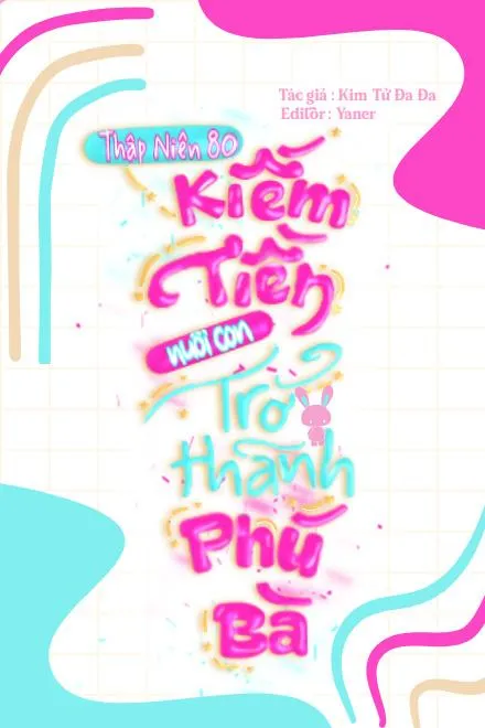 Trùng Sinh Thập Niên 80: Nuôi Con Lập Nghiệp