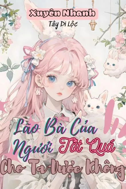 Xuyên Nhanh: Lão Bà Ngươi Tốt Quá, Cho Ta Được Không