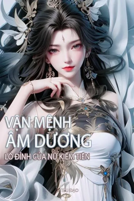 Vận Mệnh Âm Dương: Lò Đỉnh Nữ Kiếm Tiên