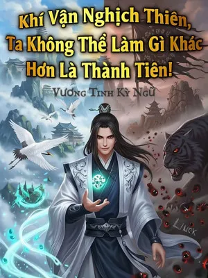 Khí Vận Nghịch Thiên: Bất Đắc Dĩ Thành Tiên