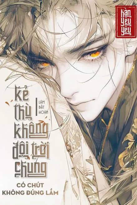 Kẻ Thù Không Đội Trời Chung Sao Lại Lạ Quá!