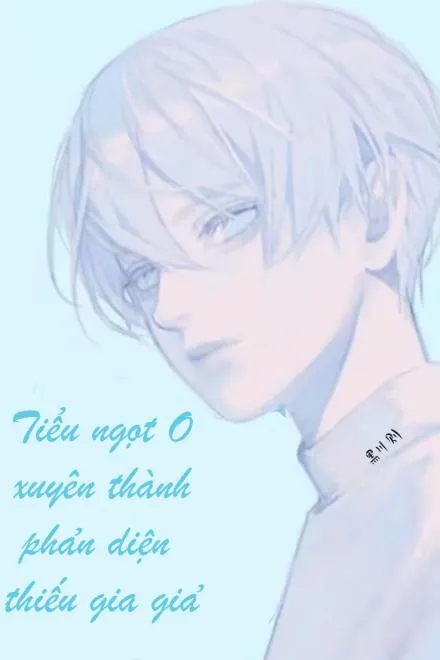 Tiểu Ngọt O Xuyên Thành Thiếu Gia Giả Mạo